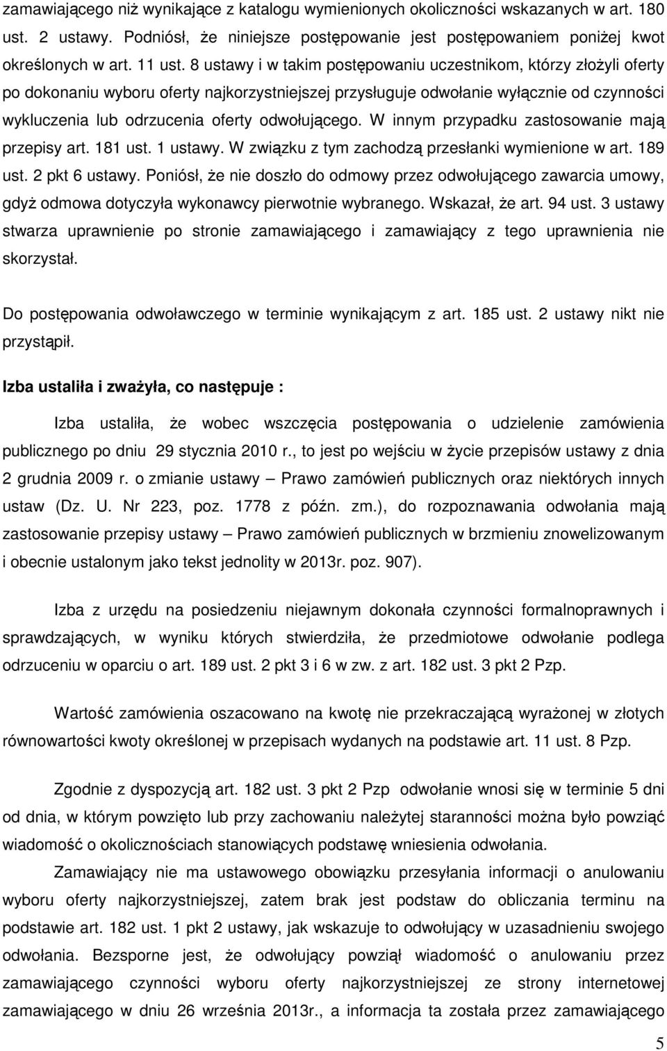 odwołującego. W innym przypadku zastosowanie mają przepisy art. 181 ust. 1 ustawy. W związku z tym zachodzą przesłanki wymienione w art. 189 ust. 2 pkt 6 ustawy.