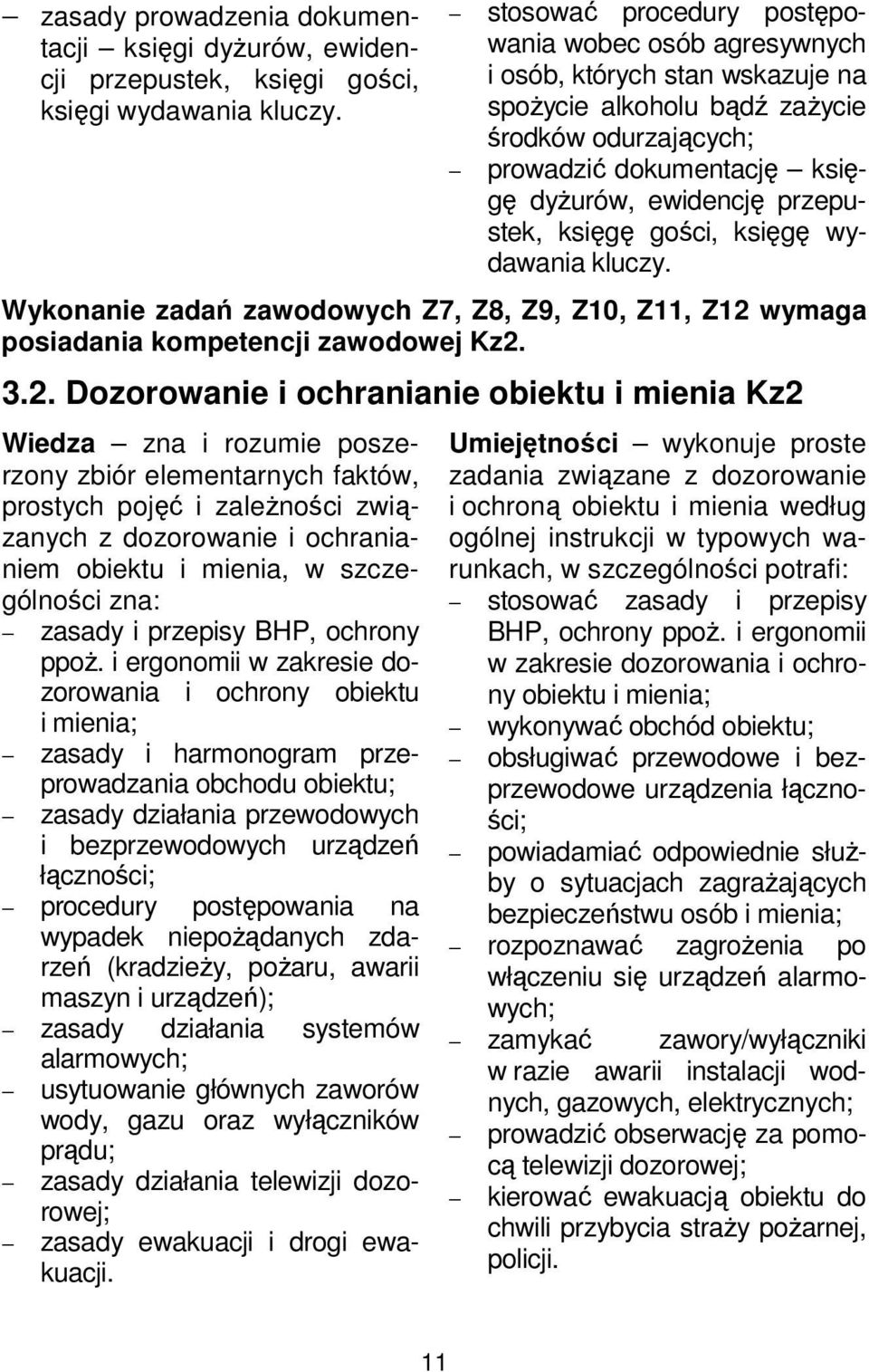 przepustek, księgę gości, księgę wydawania kluczy. Wykonanie zadań zawodowych Z7, Z8, Z9, Z10, Z11, Z12 