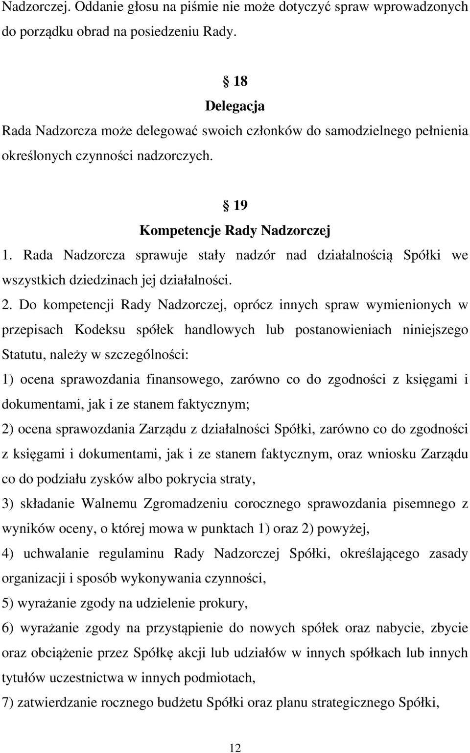 Rada Nadzorcza sprawuje stały nadzór nad działalnością Spółki we wszystkich dziedzinach jej działalności. 2.