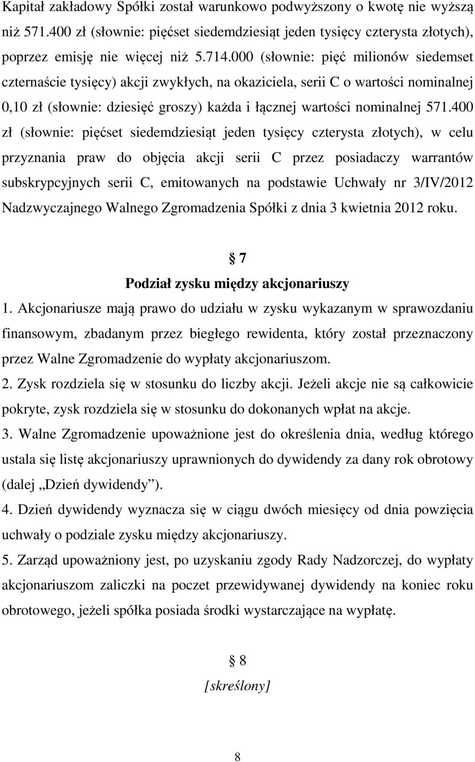 400 zł (słownie: pięćset siedemdziesiąt jeden tysięcy czterysta złotych), w celu przyznania praw do objęcia akcji serii C przez posiadaczy warrantów subskrypcyjnych serii C, emitowanych na podstawie