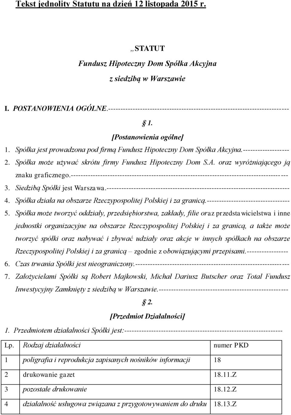 Spółka może używać skrótu firmy Fundusz Hipoteczny Dom S.A. oraz wyróżniającego ją znaku graficznego.----------------------------------------------------------------------------------------- 3.