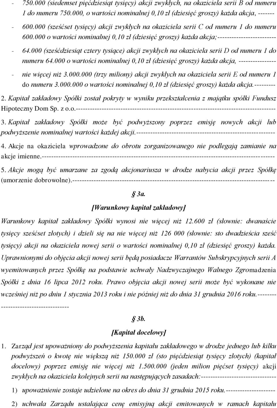 000 (sześćdziesiąt cztery tysiące) akcji zwykłych na okaziciela serii D od numeru 1 do numeru 64.000 o wartości nominalnej 0,10 zł (dziesięć groszy) każda akcja, ---------------- - nie więcej niż 3.