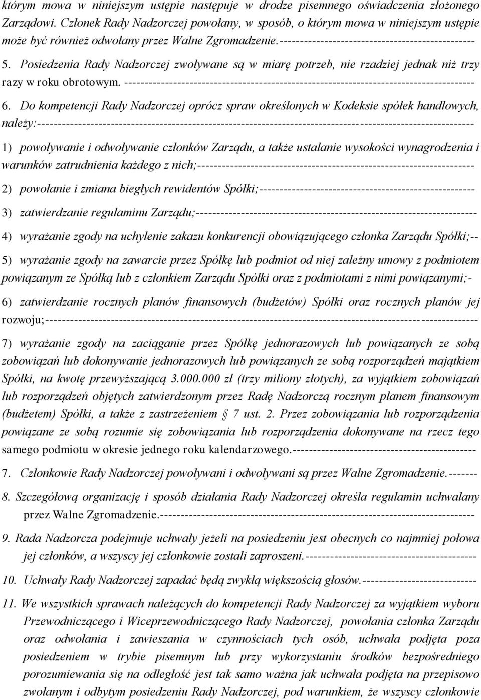 Posiedzenia Rady Nadzorczej zwoływane są w miarę potrzeb, nie rzadziej jednak niż trzy razy w roku obrotowym. -------------------------------------------------------------------------------------- 6.