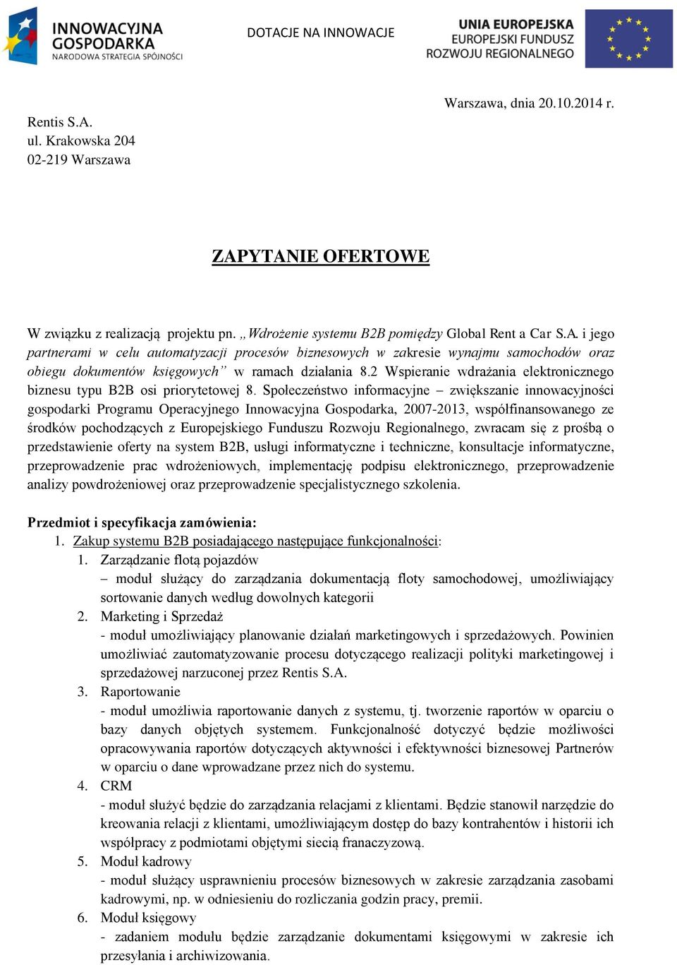 Społeczeństwo informacyjne zwiększanie innowacyjności gospodarki Programu Operacyjnego Innowacyjna Gospodarka, 2007-2013, współfinansowanego ze środków pochodzących z Europejskiego Funduszu Rozwoju