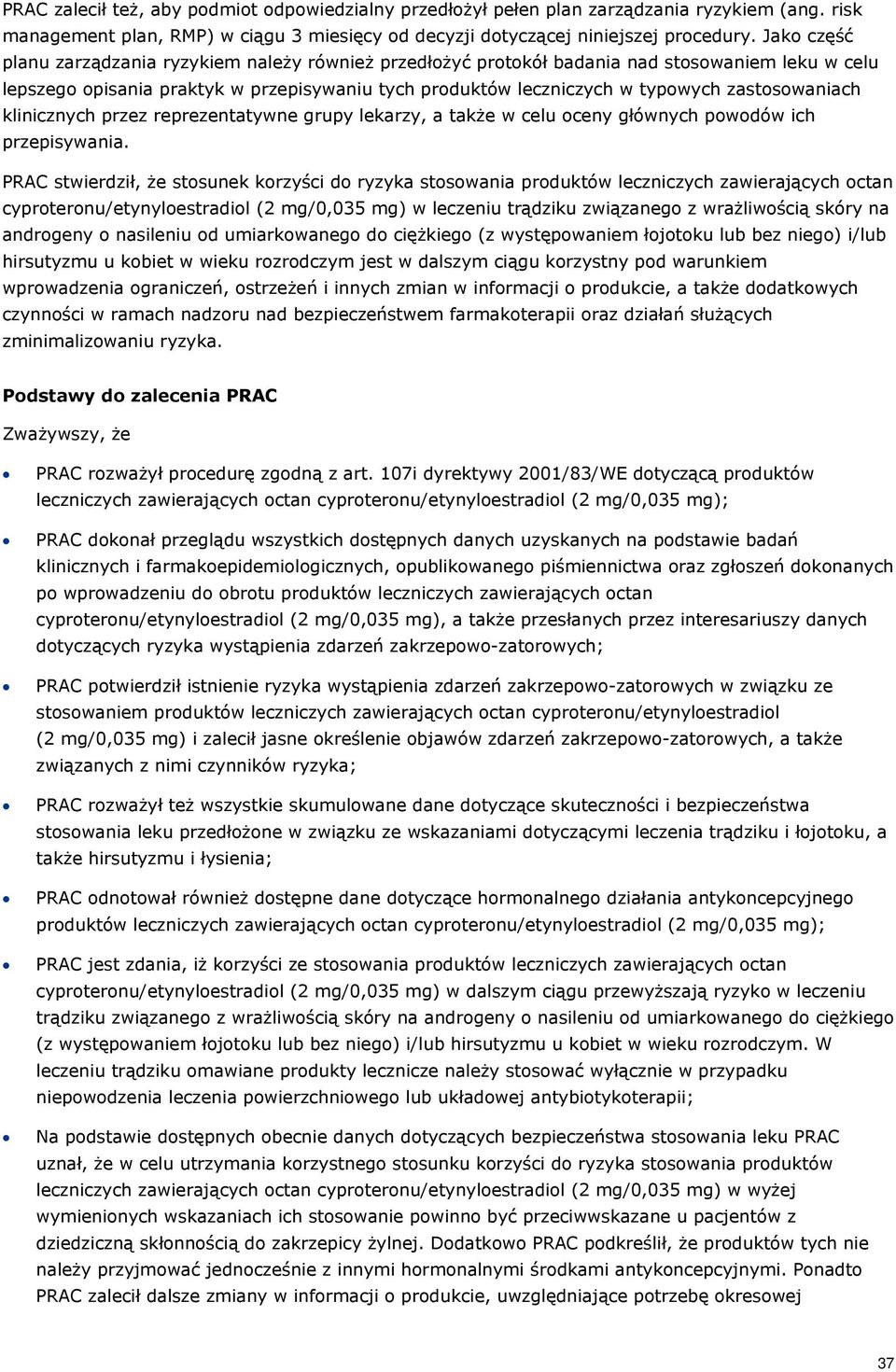 zastosowaniach klinicznych przez reprezentatywne grupy lekarzy, a także w celu oceny głównych powodów ich przepisywania.