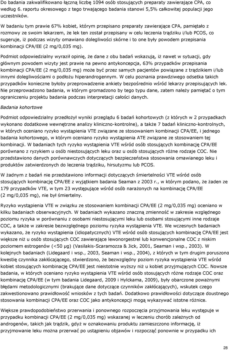 podczas wizyty omawiano dolegliwości skórne i to one były powodem przepisania kombinacji CPA/EE (2 mg/0,035 mg).
