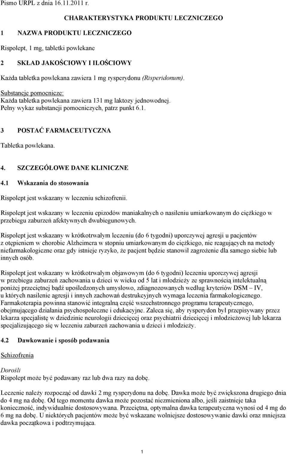 SZCZEGÓŁOWE DANE KLINICZNE 4.1 Wskazania do stosowania Rispolept jest wskazany w leczeniu schizofrenii.