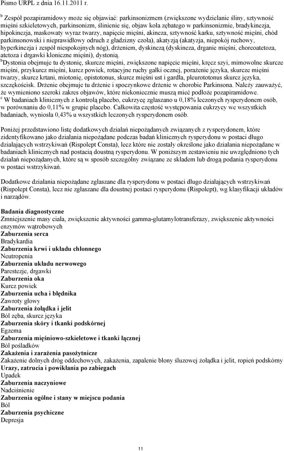 niepokój ruchowy, hyperkinezja i zespół niespokojnych nóg), drżeniem, dyskinezą (dyskineza, drganie mięśni, choreoatetoza, atetoza i drgawki kloniczne mięśni), dystonią.
