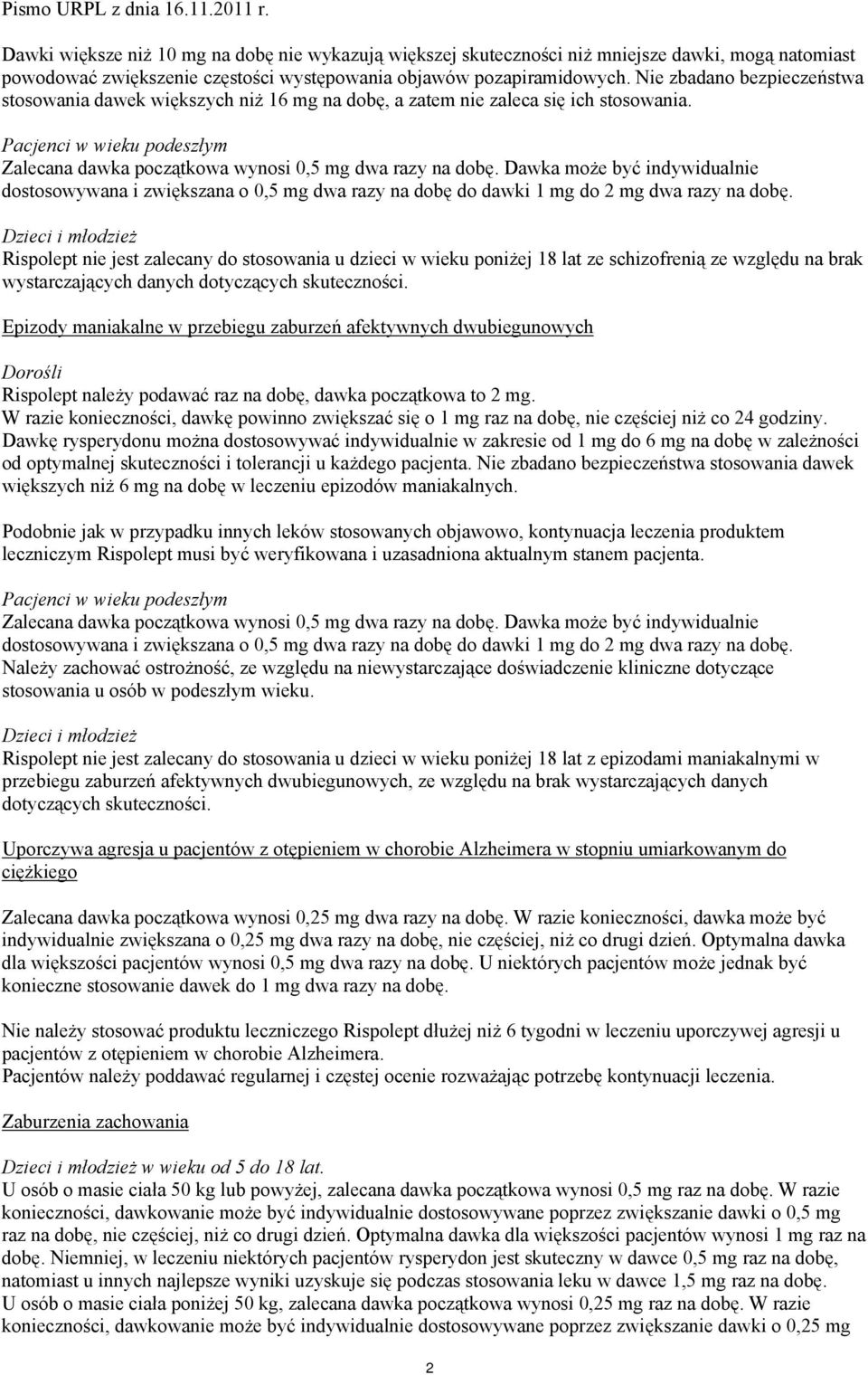 Dawka może być indywidualnie dostosowywana i zwiększana o 0,5 mg dwa razy na dobę do dawki 1 mg do 2 mg dwa razy na dobę.