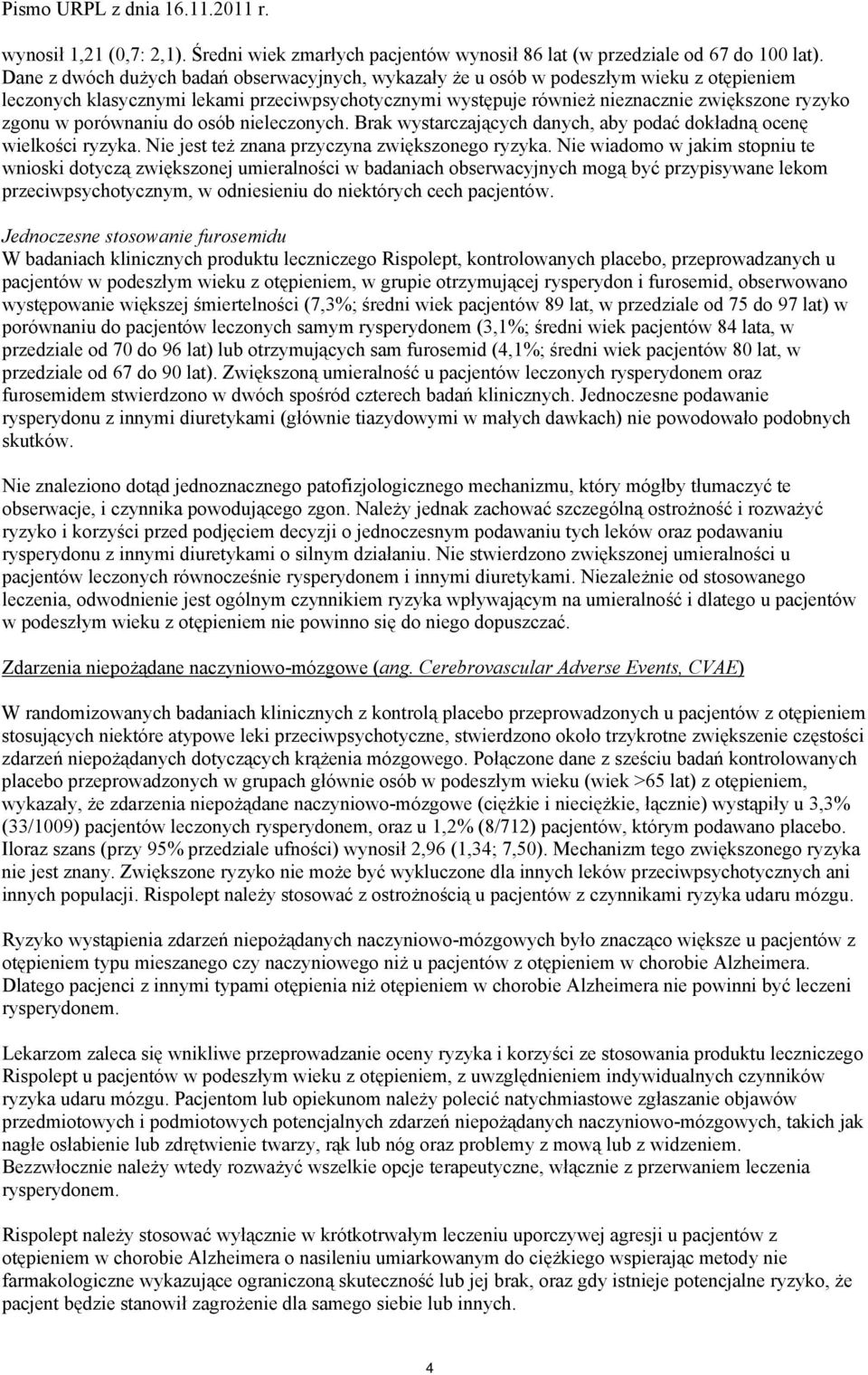 porównaniu do osób nieleczonych. Brak wystarczających danych, aby podać dokładną ocenę wielkości ryzyka. Nie jest też znana przyczyna zwiększonego ryzyka.