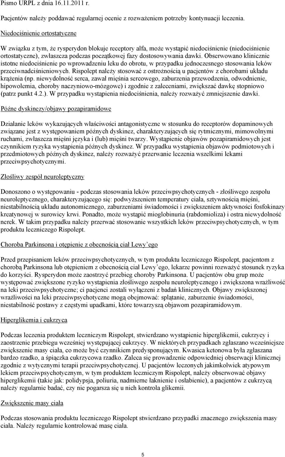 dawki. Obserwowano klinicznie istotne niedociśnienie po wprowadzeniu leku do obrotu, w przypadku jednoczesnego stosowania leków przeciwnadciśnieniowych.