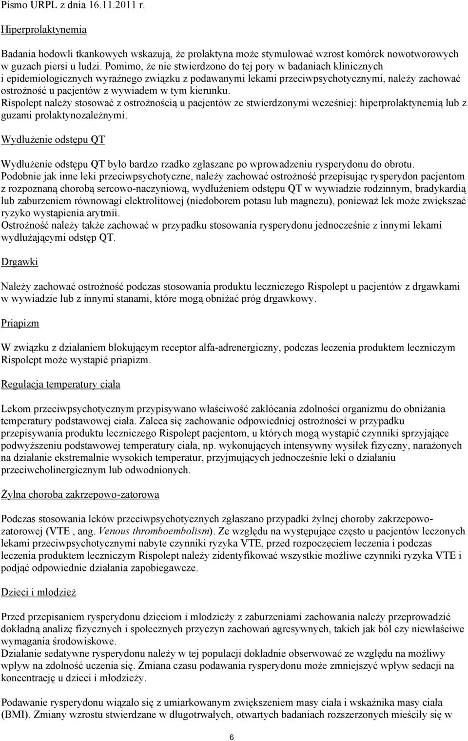tym kierunku. Rispolept należy stosować z ostrożnością u pacjentów ze stwierdzonymi wcześniej: hiperprolaktynemią lub z guzami prolaktynozależnymi.