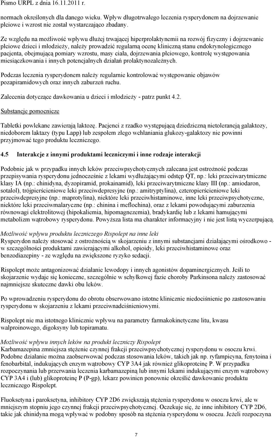 pacjenta, obejmującą pomiary wzrostu, masy ciała, dojrzewania płciowego, kontrolę występowania miesiączkowania i innych potencjalnych działań prolaktynozależnych.