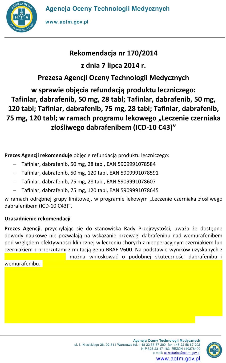 mg, 28 tabl; Tafinlar, dabrafenib, 75 mg, 120 tabl; w ramach programu lekowego Leczenie czerniaka złośliwego dabrafenibem (ICD-10 C43) Prezes Agencji rekomenduje objęcie refundacją produktu