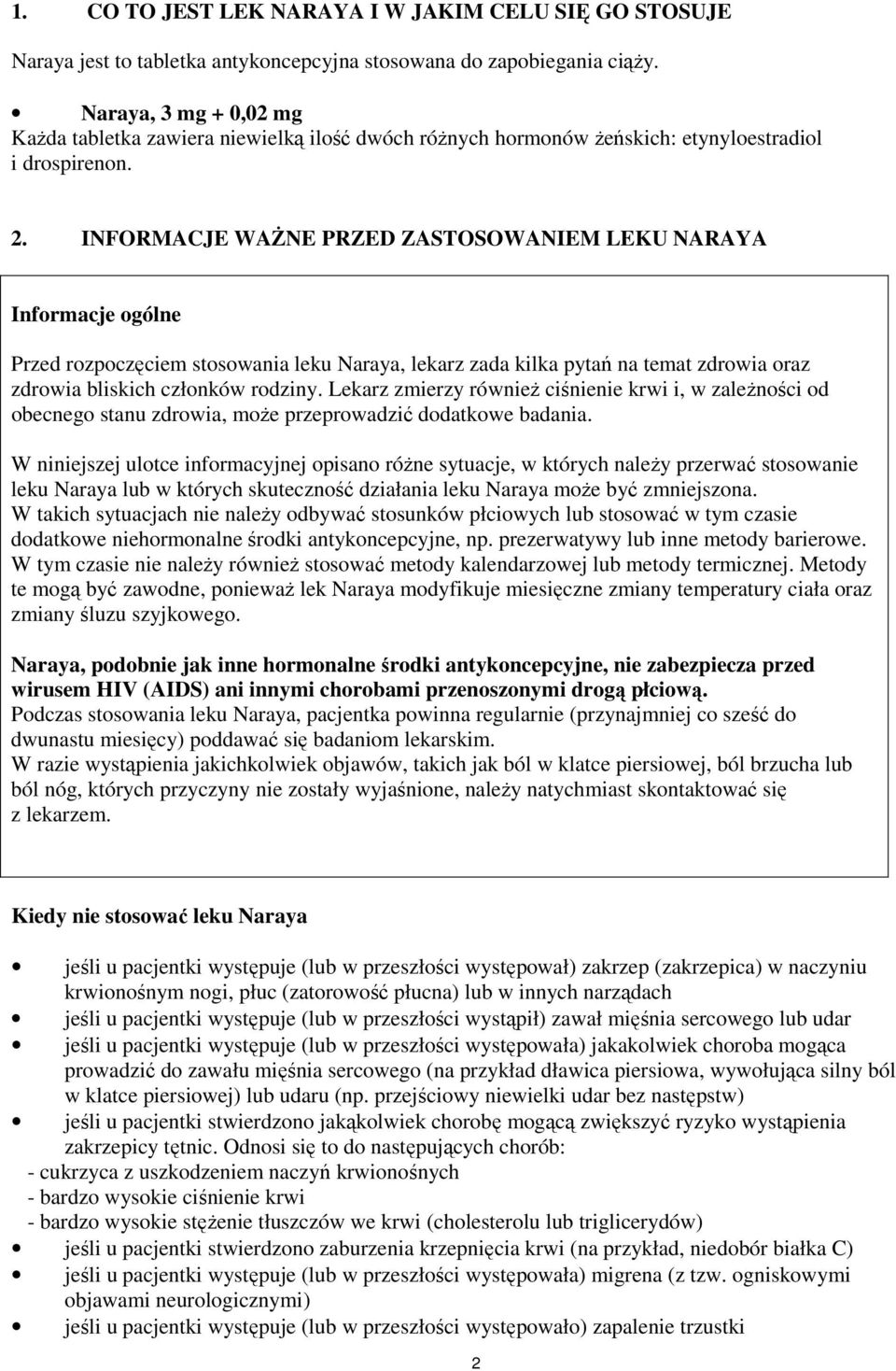 INFORMACJE WAśNE PRZED ZASTOSOWANIEM LEKU NARAYA Informacje ogólne Przed rozpoczęciem stosowania leku Naraya, lekarz zada kilka pytań na temat zdrowia oraz zdrowia bliskich członków rodziny.