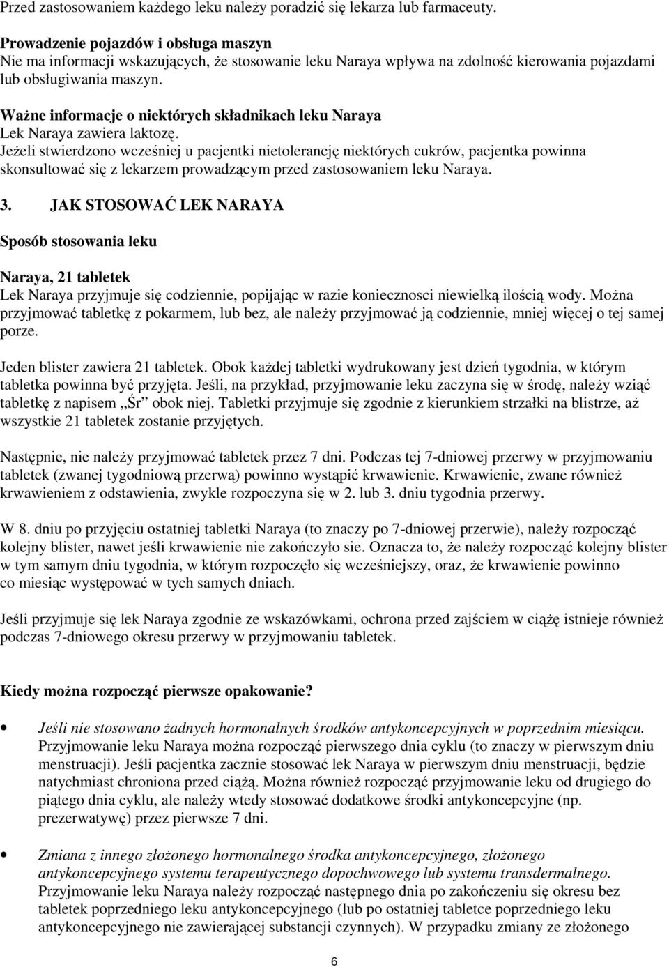 WaŜne informacje o niektórych składnikach leku Naraya Lek Naraya zawiera laktozę.
