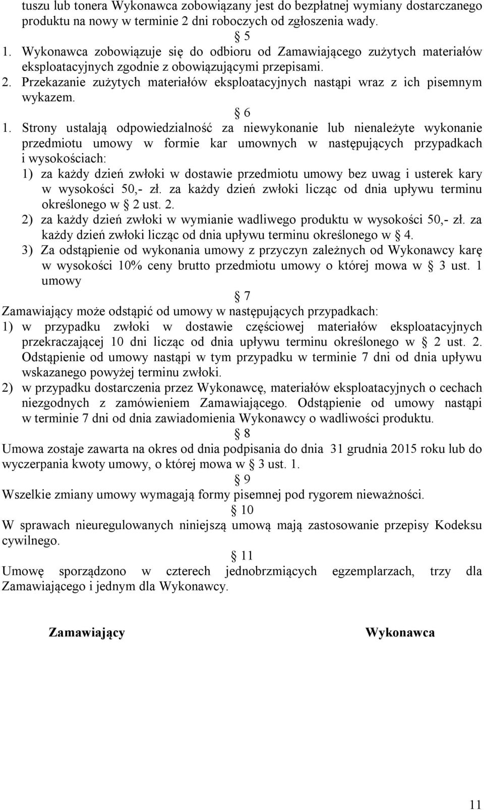 Przekazanie zużytych materiałów eksploatacyjnych nastąpi wraz z ich pisemnym wykazem. 6 1.