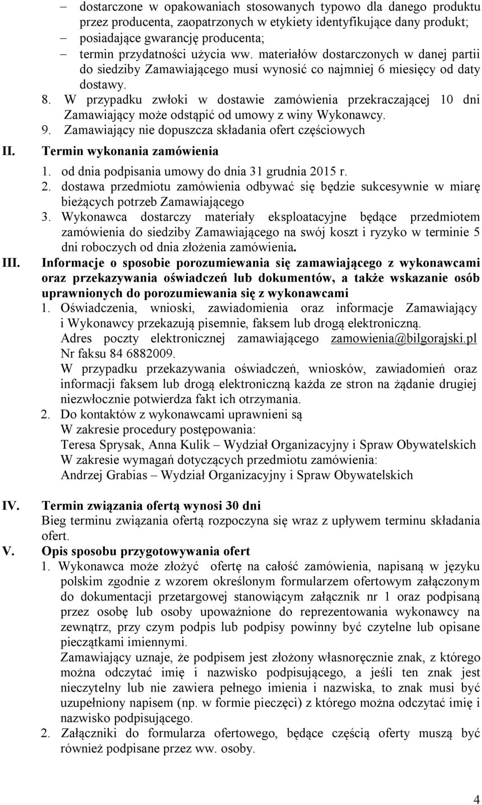 ww. materiałów dostarczonych w danej partii do siedziby Zamawiającego musi wynosić co najmniej 6 miesięcy od daty dostawy. 8.