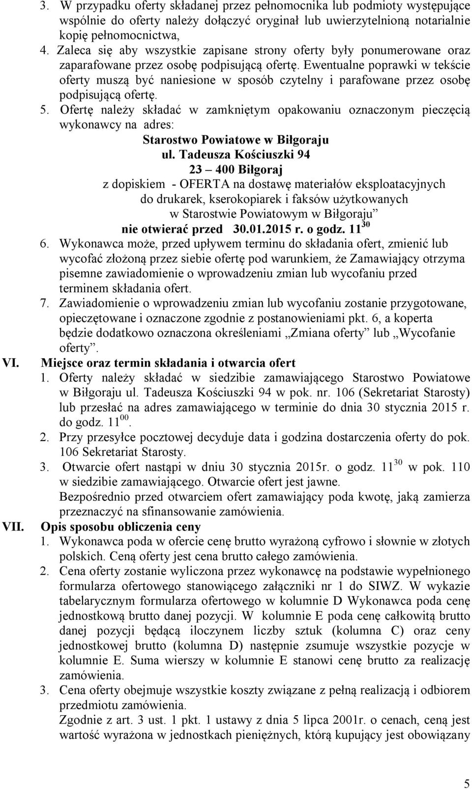 Ewentualne poprawki w tekście oferty muszą być naniesione w sposób czytelny i parafowane przez osobę podpisującą ofertę. 5.