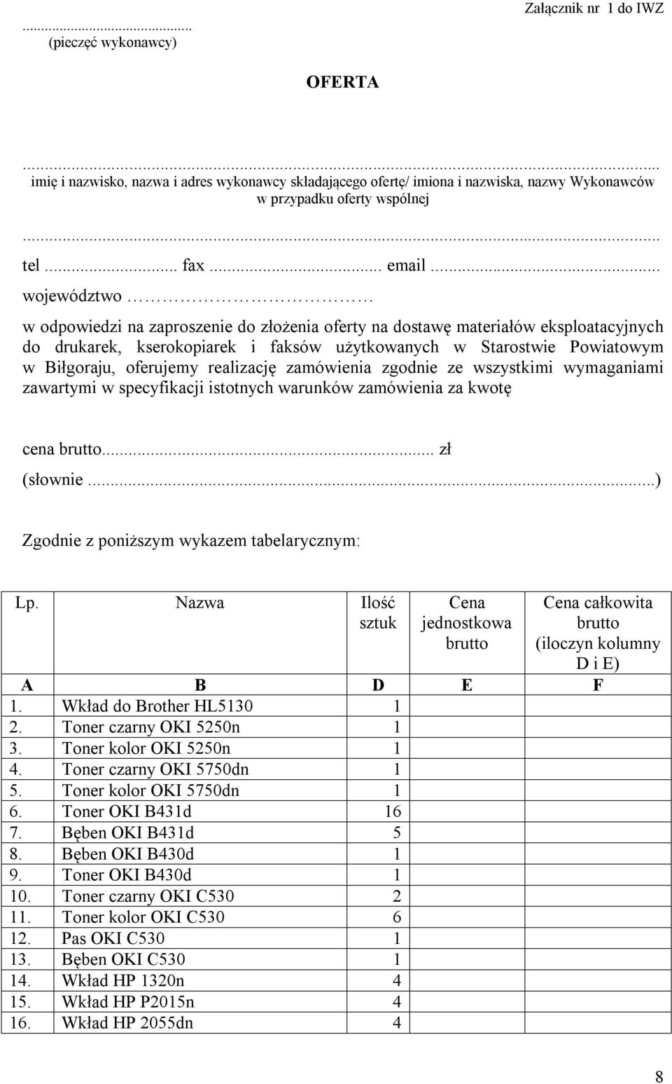 .. województwo w odpowiedzi na zaproszenie do złożenia oferty na dostawę materiałów eksploatacyjnych do drukarek, kserokopiarek i faksów użytkowanych w Starostwie Powiatowym w Biłgoraju, oferujemy