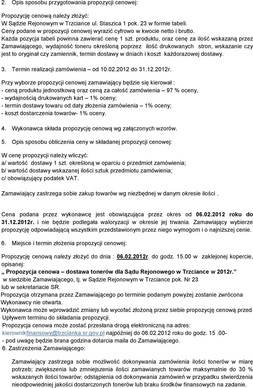 produktu, oraz cenę za ilość wskazaną przez Zamawiającego, wydajność toneru określoną poprzez ilość drukowanych stron, wskazanie czy jest to oryginał czy zamiennik, termin dostawy w dniach i koszt