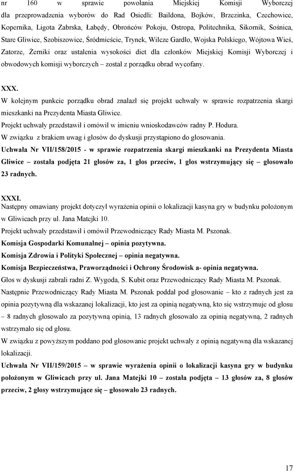 Miejskiej Komisji Wyborczej i obwodowych komisji wyborczych został z porządku obrad wycofany. XXX.