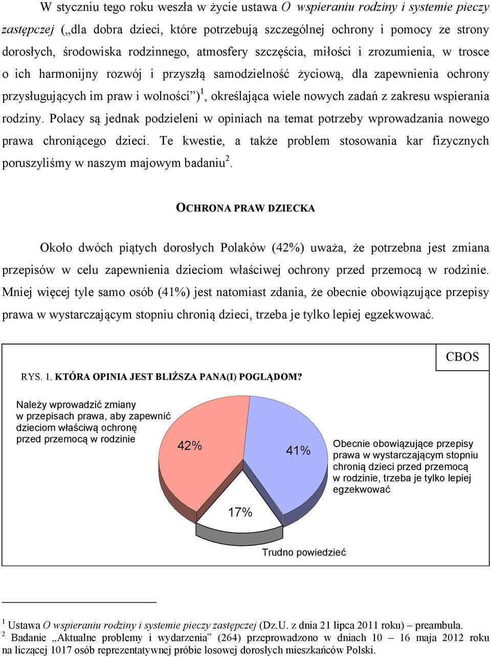 wiele nowych zadań z zakresu wspierania rodziny. Polacy są jednak podzieleni w opiniach na temat potrzeby wprowadzania nowego prawa chroniącego dzieci.