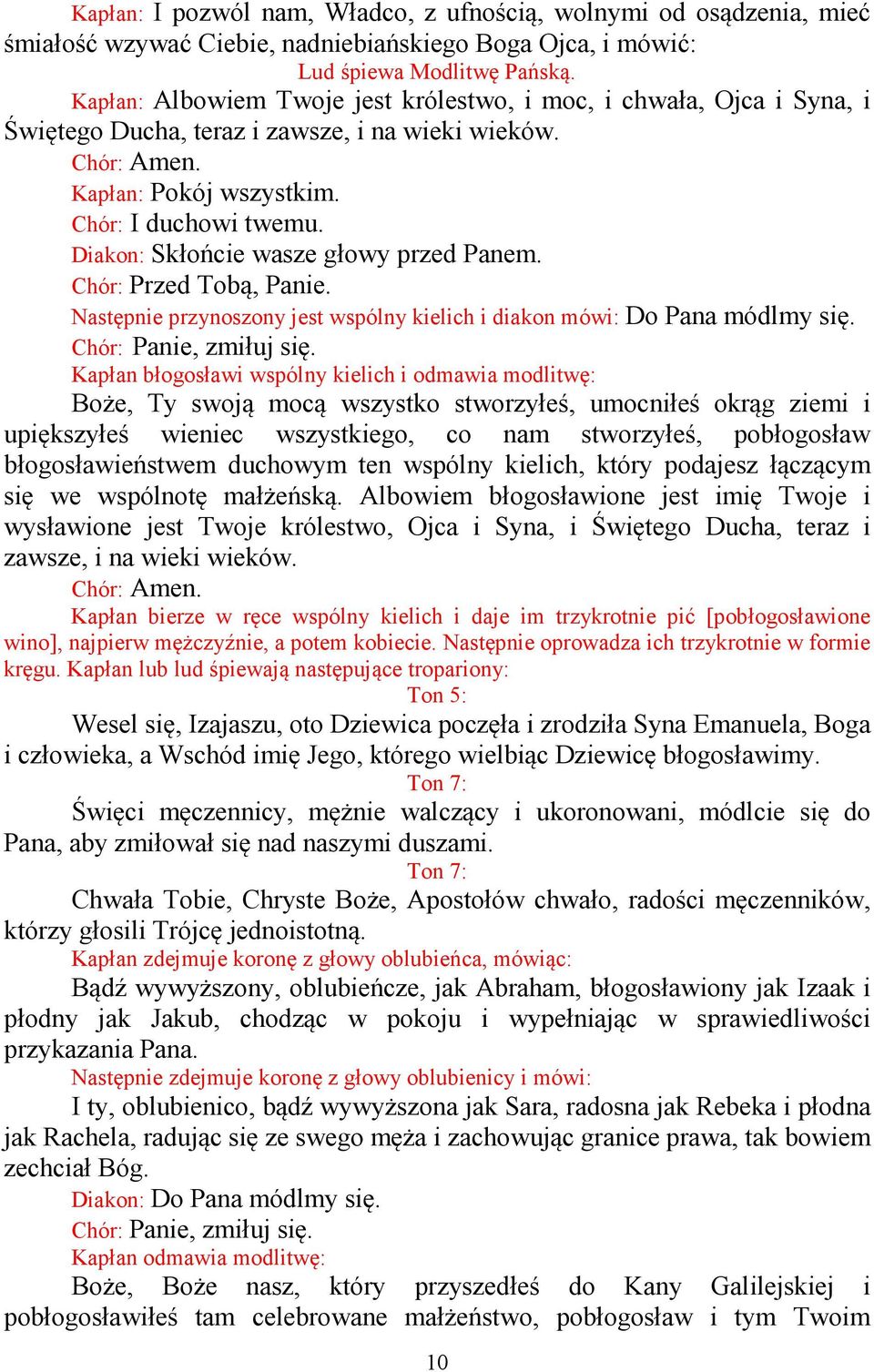Diakon: Skłońcie wasze głowy przed Panem. Chór: Przed Tobą, Panie.