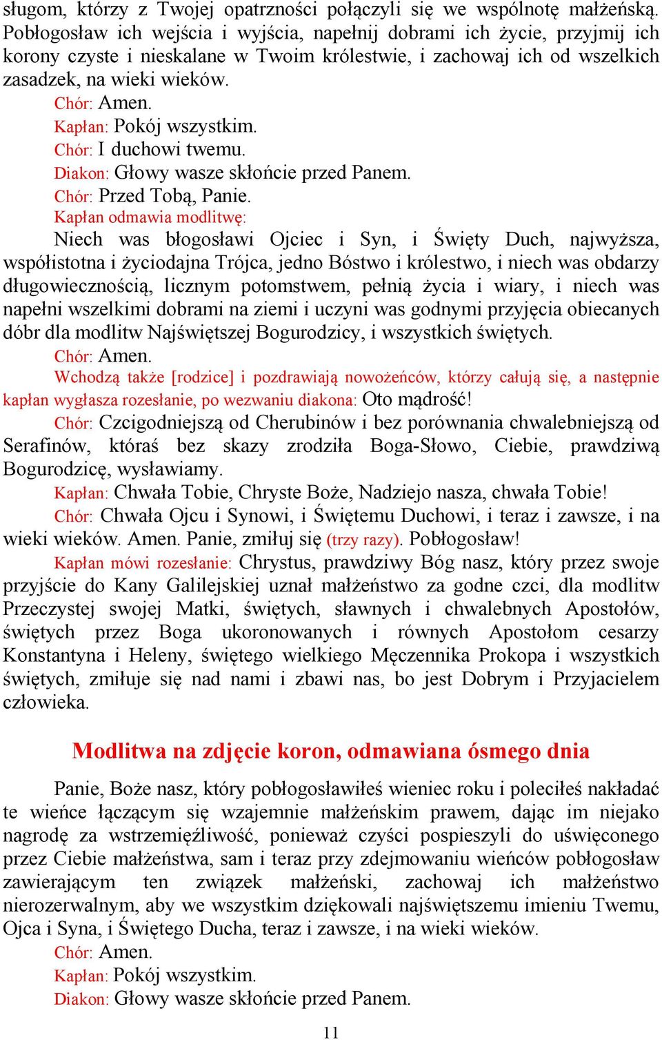 Kapłan: Pokój wszystkim. Chór: I duchowi twemu. Diakon: Głowy wasze skłońcie przed Panem. Chór: Przed Tobą, Panie.