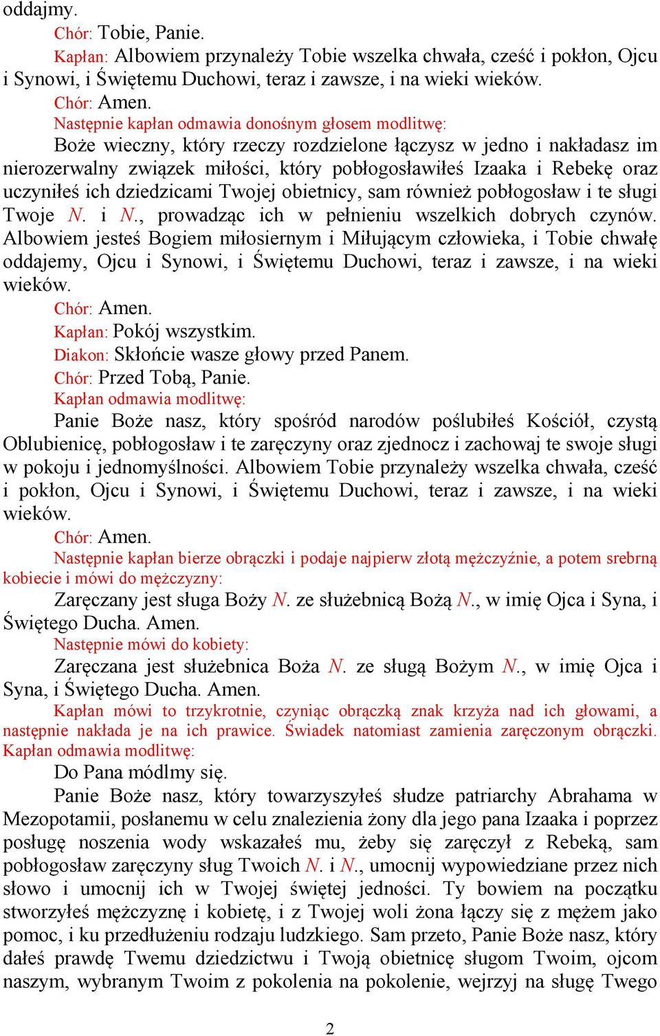 uczyniłeś ich dziedzicami Twojej obietnicy, sam również pobłogosław i te sługi Twoje N. i N., prowadząc ich w pełnieniu wszelkich dobrych czynów.