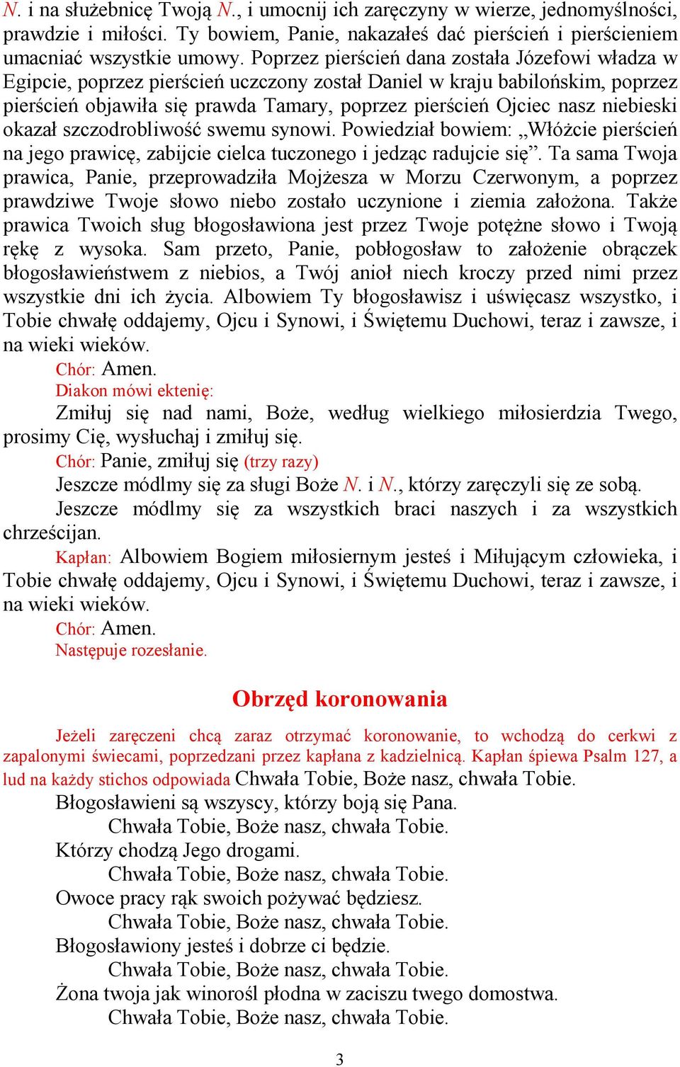 niebieski okazał szczodrobliwość swemu synowi. Powiedział bowiem: Włóżcie pierścień na jego prawicę, zabijcie cielca tuczonego i jedząc radujcie się.