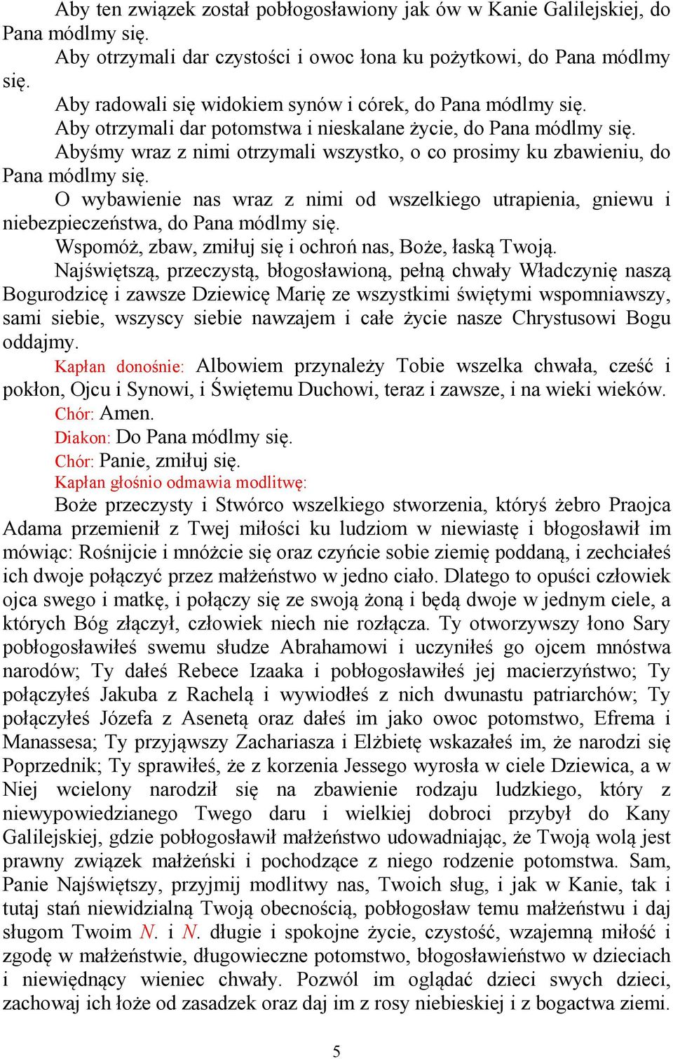 wraz z nimi od wszelkiego utrapienia, gniewu i niebezpieczeństwa, do Pana Wspomóż, zbaw, zmiłuj się i ochroń nas, Boże, łaską Twoją.