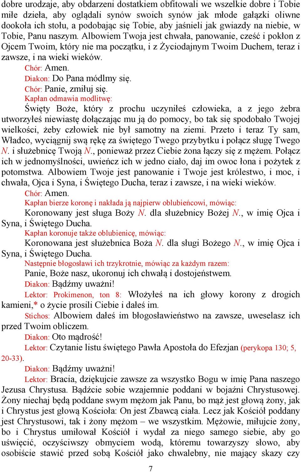 Albowiem Twoja jest chwała, panowanie, cześć i pokłon z Ojcem Twoim, który nie ma początku, i z Życiodajnym Twoim Duchem, teraz i zawsze, i na wieki wieków.