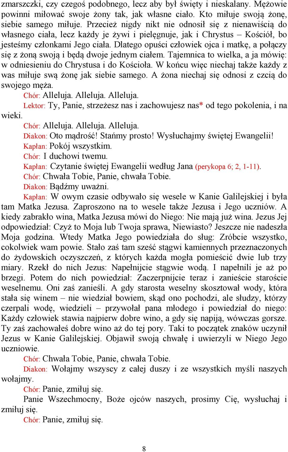 Dlatego opuści człowiek ojca i matkę, a połączy się z żoną swoją i będą dwoje jednym ciałem. Tajemnica to wielka, a ja mówię: w odniesieniu do Chrystusa i do Kościoła.