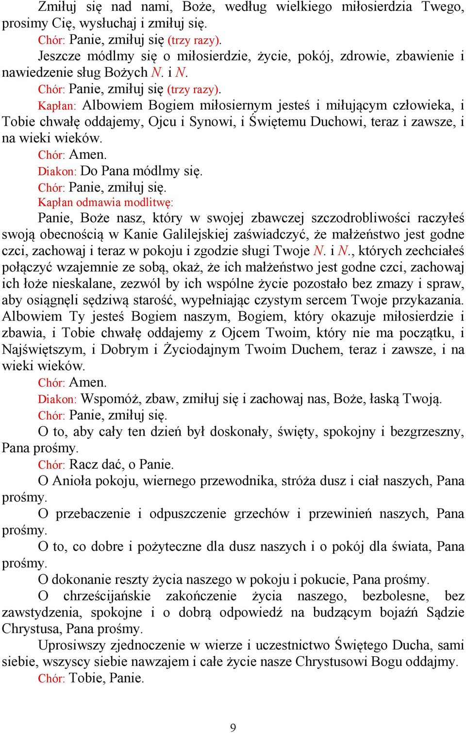 Kapłan: Albowiem Bogiem miłosiernym jesteś i miłującym człowieka, i Tobie chwałę oddajemy, Ojcu i Synowi, i Świętemu Duchowi, teraz i zawsze, i na wieki wieków.