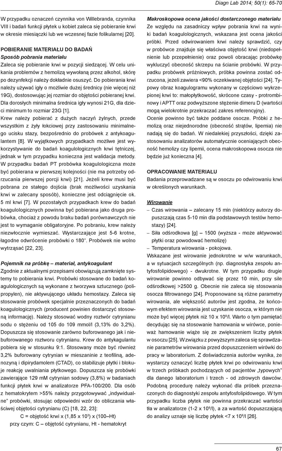 W celu unikania problemów z hemolizą wywołaną przez alkohol, skórę po dezynfekcji należy dokładnie osuszyć.