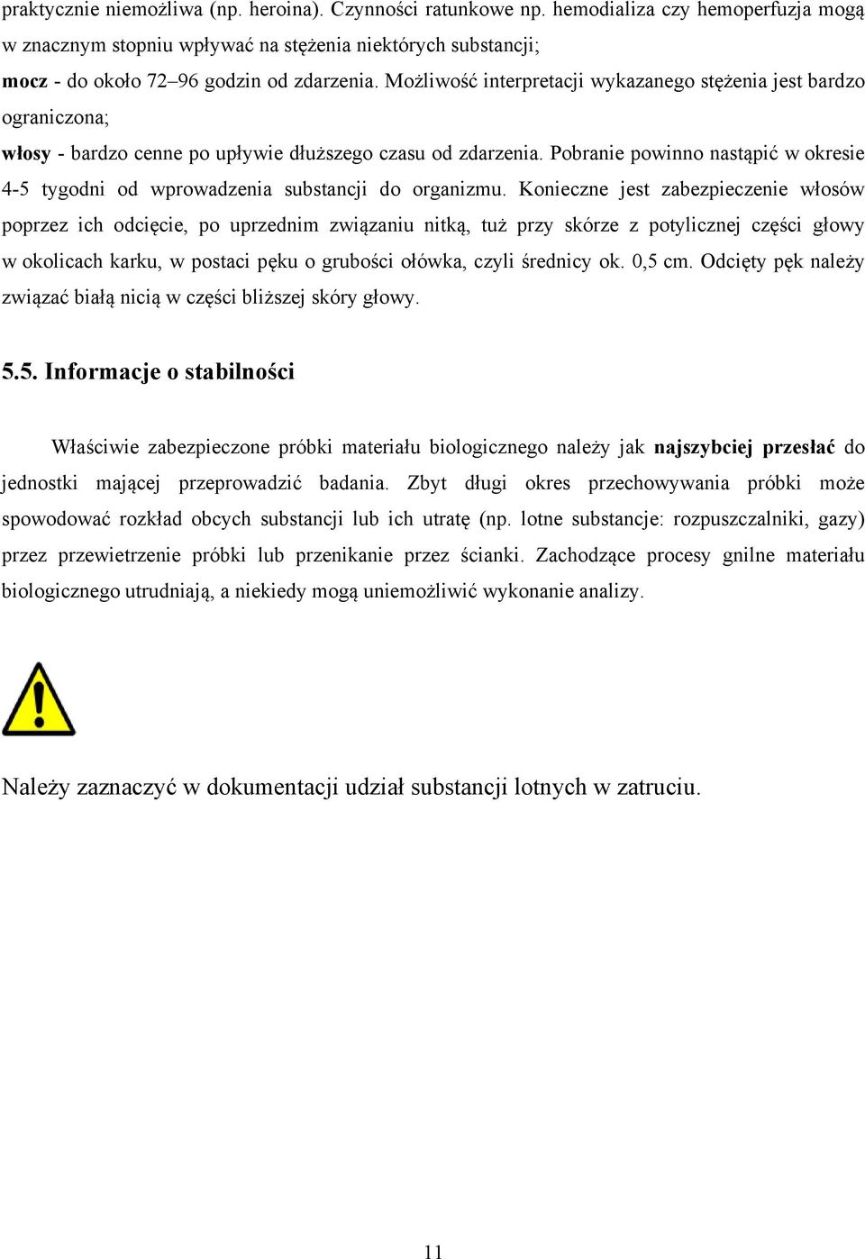 Pobranie powinno nastąpić w okresie 4-5 tygodni od wprowadzenia substancji do organizmu.