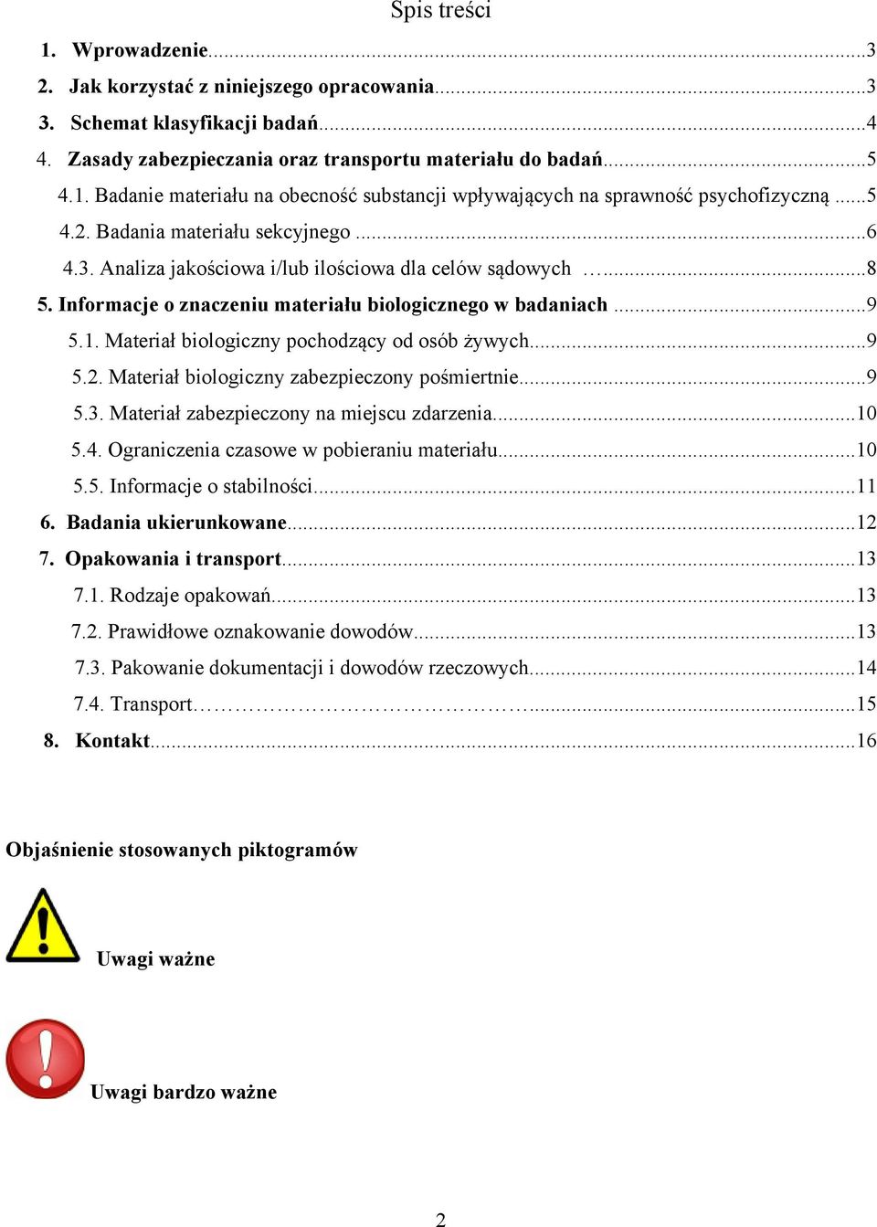 Materiał biologiczny pochodzący od osób żywych...9 5.2. Materiał biologiczny zabezpieczony pośmiertnie...9 5.3. Materiał zabezpieczony na miejscu zdarzenia...10 5.4.