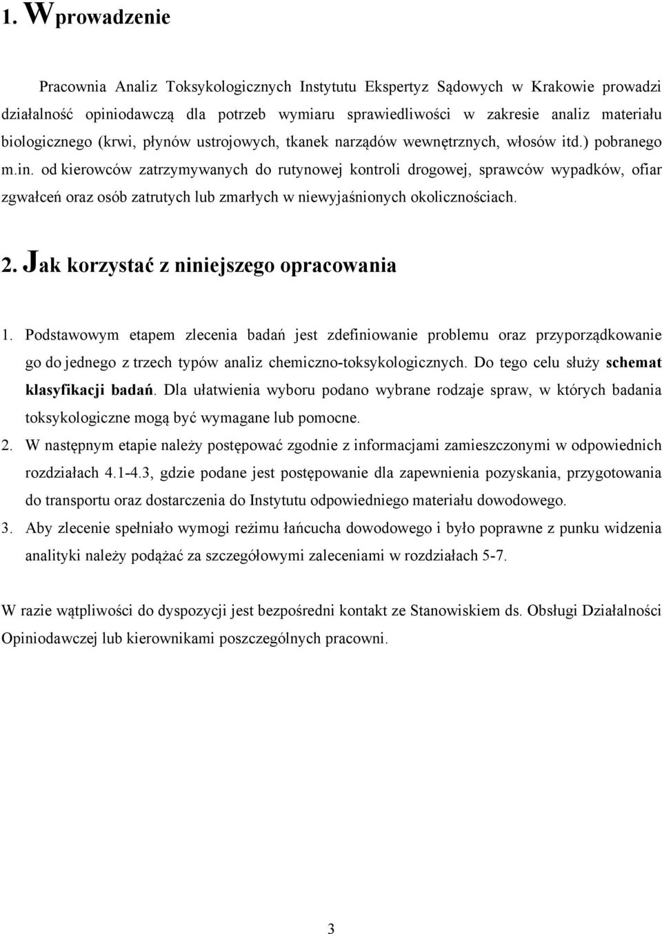 od kierowców zatrzymywanych do rutynowej kontroli drogowej, sprawców wypadków, ofiar zgwałceń oraz osób zatrutych lub zmarłych w niewyjaśnionych okolicznościach. 2.