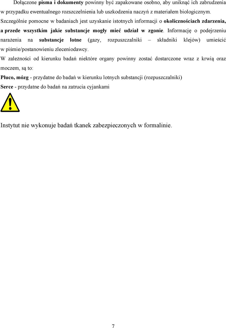 Informację o podejrzeniu narażenia na substancje lotne (gazy, rozpuszczalniki składniki klejów) umieścić w piśmie/postanowieniu zleceniodawcy.