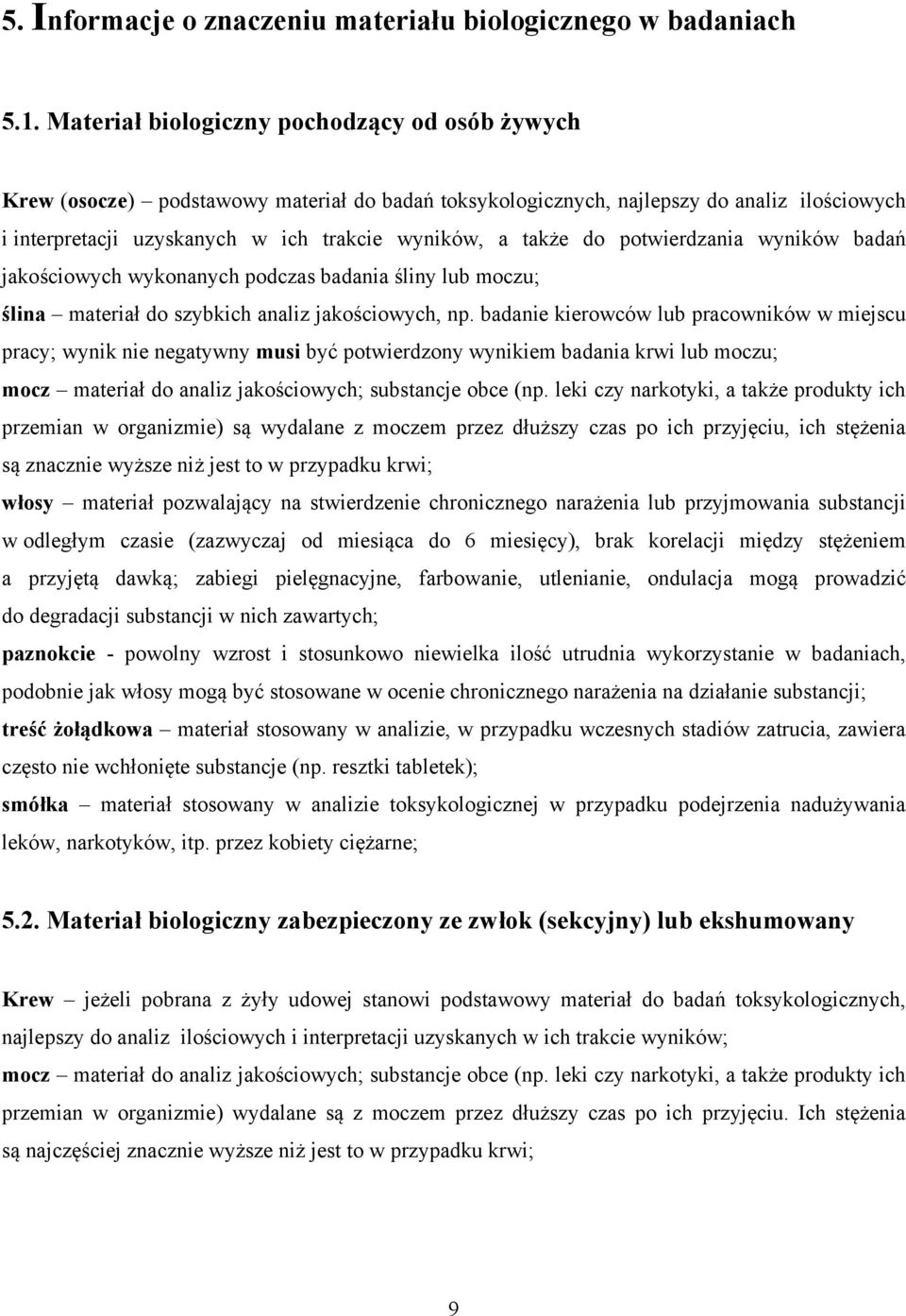 do potwierdzania wyników badań jakościowych wykonanych podczas badania śliny lub moczu; ślina materiał do szybkich analiz jakościowych, np.