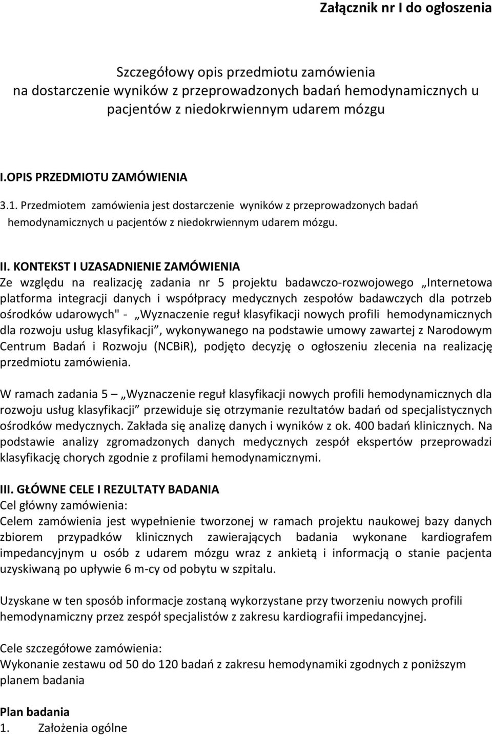 KONTEKST I UZASADNIENIE ZAMÓWIENIA Ze względu na realizację zadania nr 5 projektu badawczo-rozwojowego Internetowa platforma integracji danych i współpracy medycznych zespołów badawczych dla potrzeb