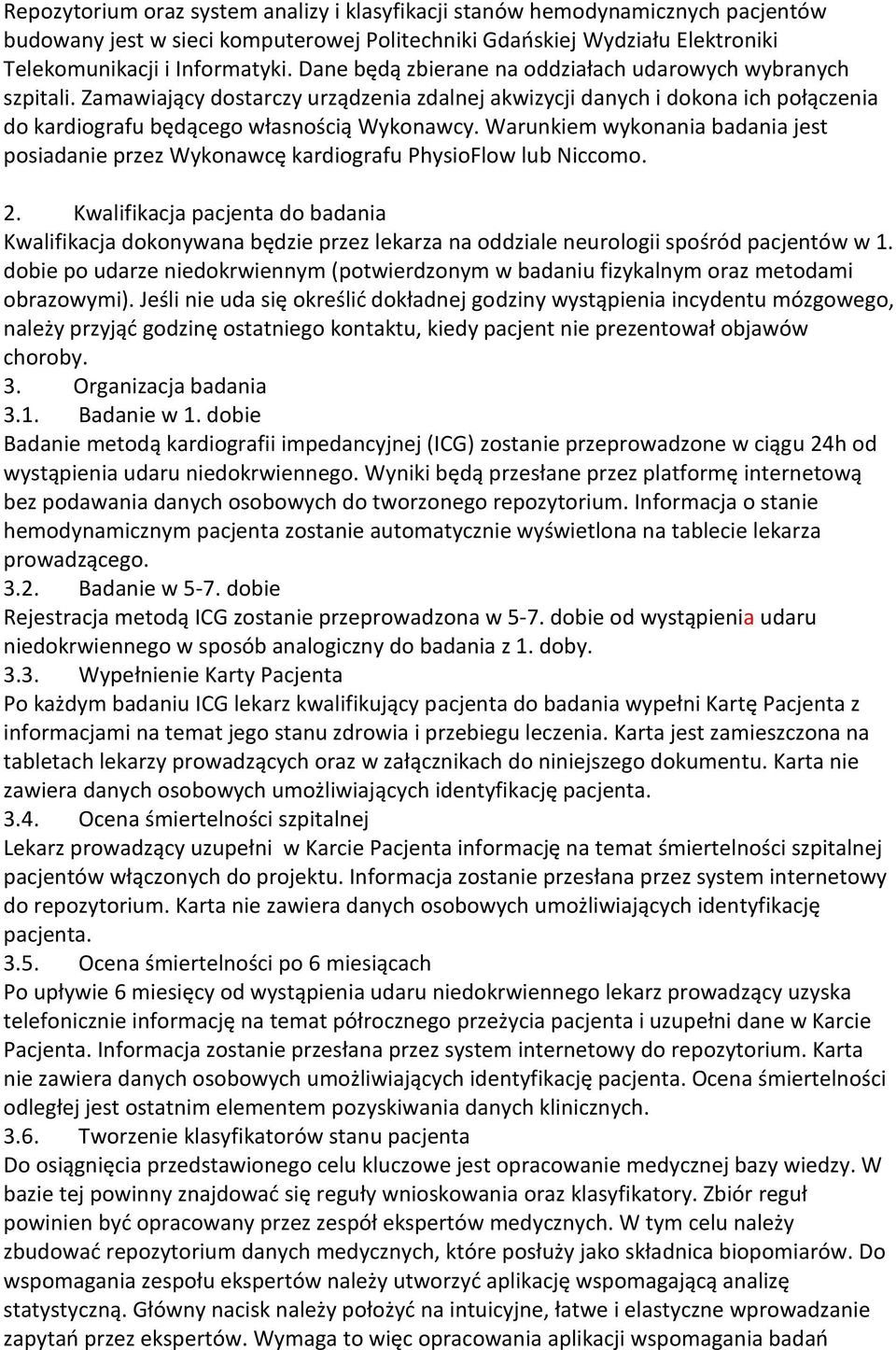 Warunkiem wykonania badania jest posiadanie przez Wykonawcę kardiografu PhysioFlow lub Niccomo. 2.