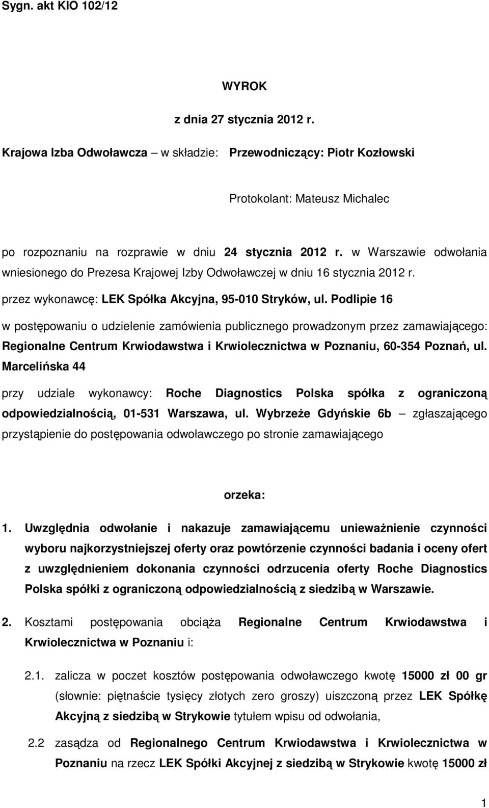 Podlipie 16 w postępowaniu o udzielenie zamówienia publicznego prowadzonym przez zamawiającego: Regionalne Centrum Krwiodawstwa i Krwiolecznictwa w Poznaniu, 60-354 Poznań, ul.