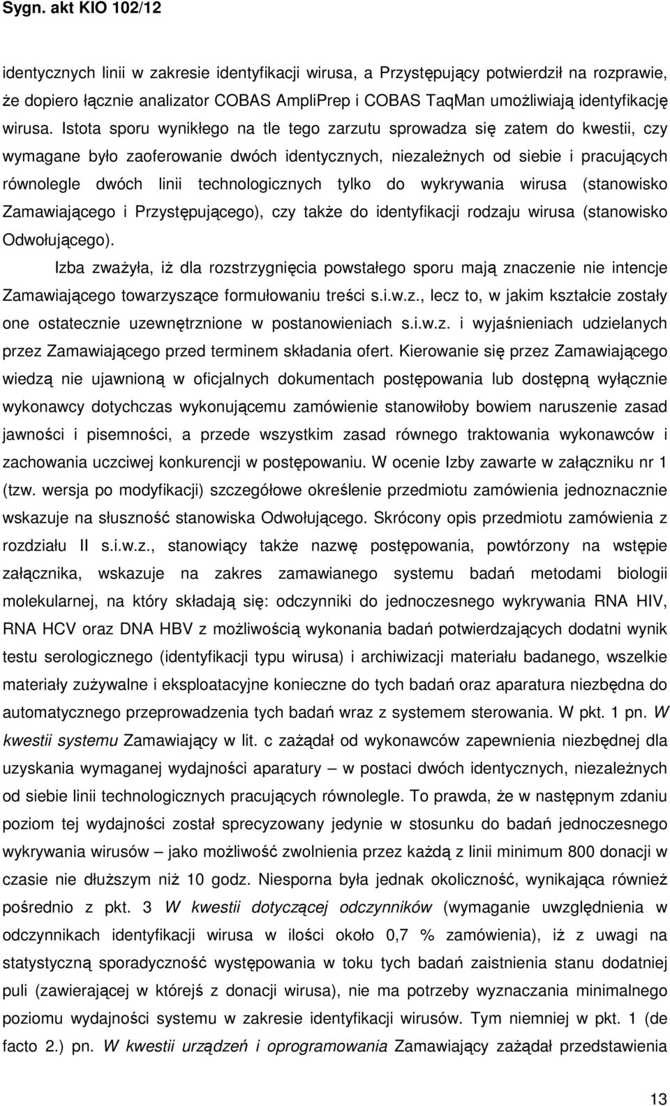 technologicznych tylko do wykrywania wirusa (stanowisko Zamawiającego i Przystępującego), czy także do identyfikacji rodzaju wirusa (stanowisko Odwołującego).