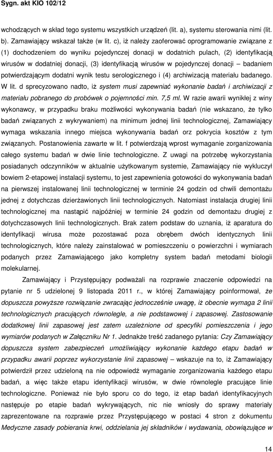pojedynczej donacji badaniem potwierdzającym dodatni wynik testu serologicznego i (4) archiwizacją materiału badanego. W lit.