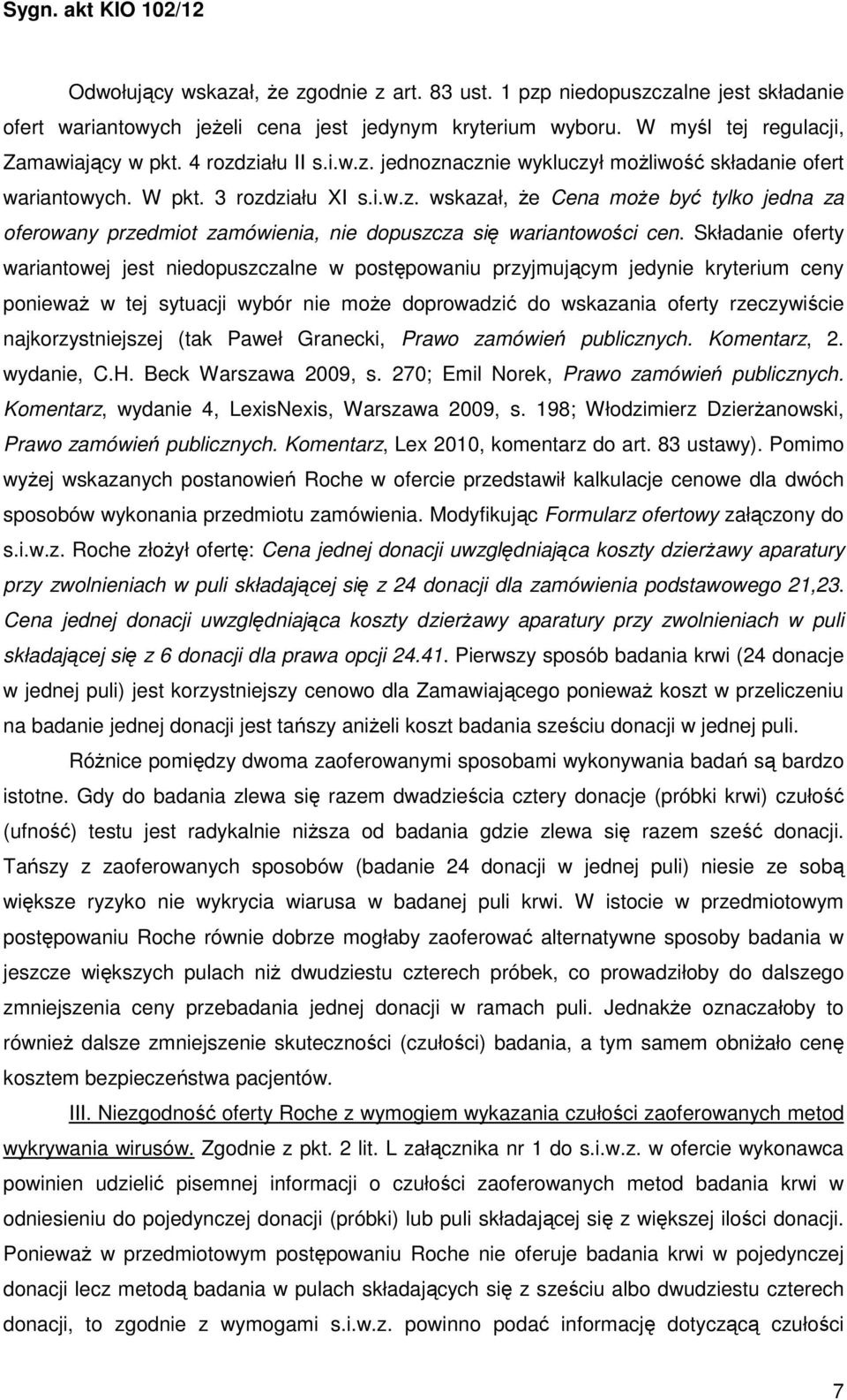 Składanie oferty wariantowej jest niedopuszczalne w postępowaniu przyjmującym jedynie kryterium ceny ponieważ w tej sytuacji wybór nie może doprowadzić do wskazania oferty rzeczywiście