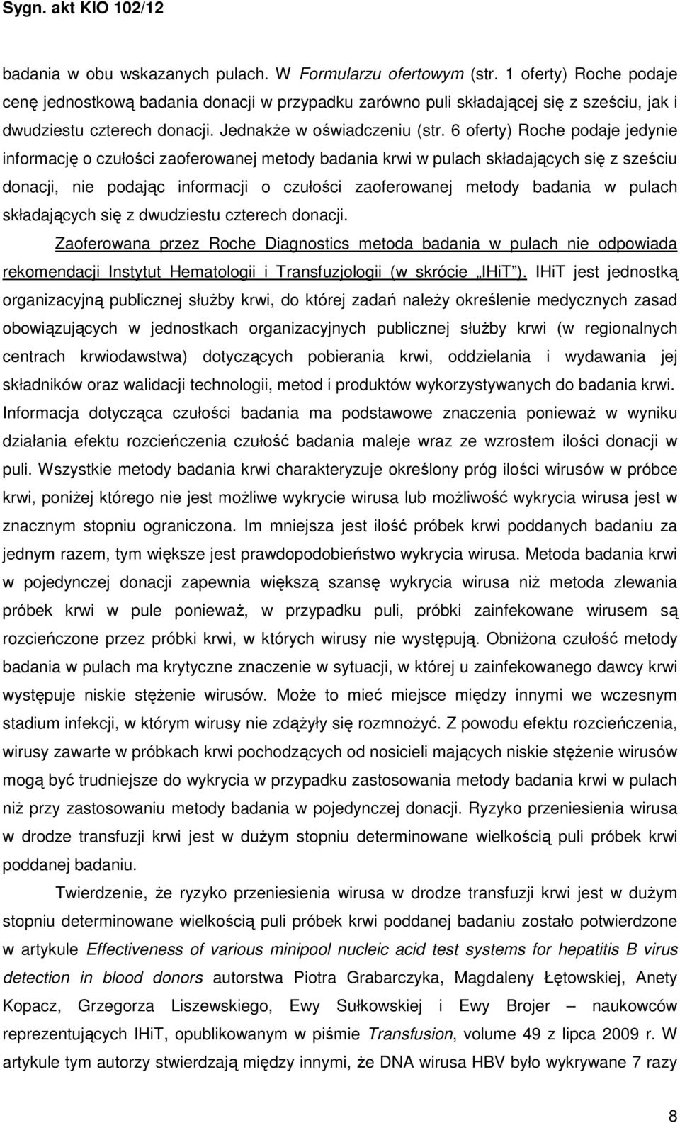 6 oferty) Roche podaje jedynie informację o czułości zaoferowanej metody badania krwi w pulach składających się z sześciu donacji, nie podając informacji o czułości zaoferowanej metody badania w