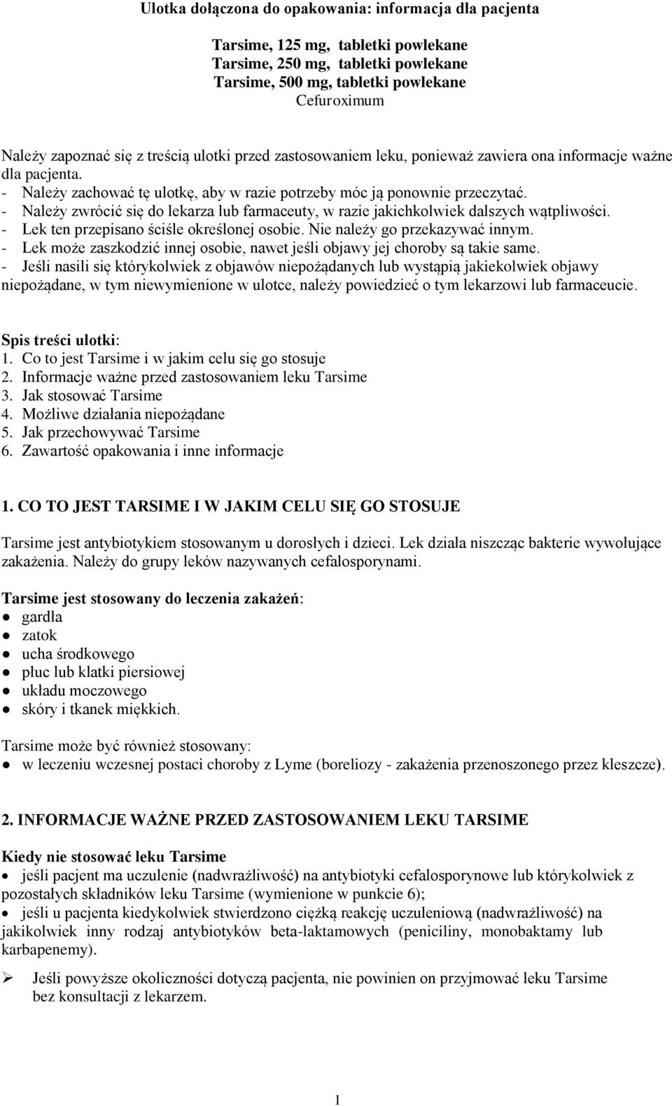 - Należy zwrócić się do lekarza lub farmaceuty, w razie jakichkolwiek dalszych wątpliwości. - Lek ten przepisano ściśle określonej osobie. Nie należy go przekazywać innym.