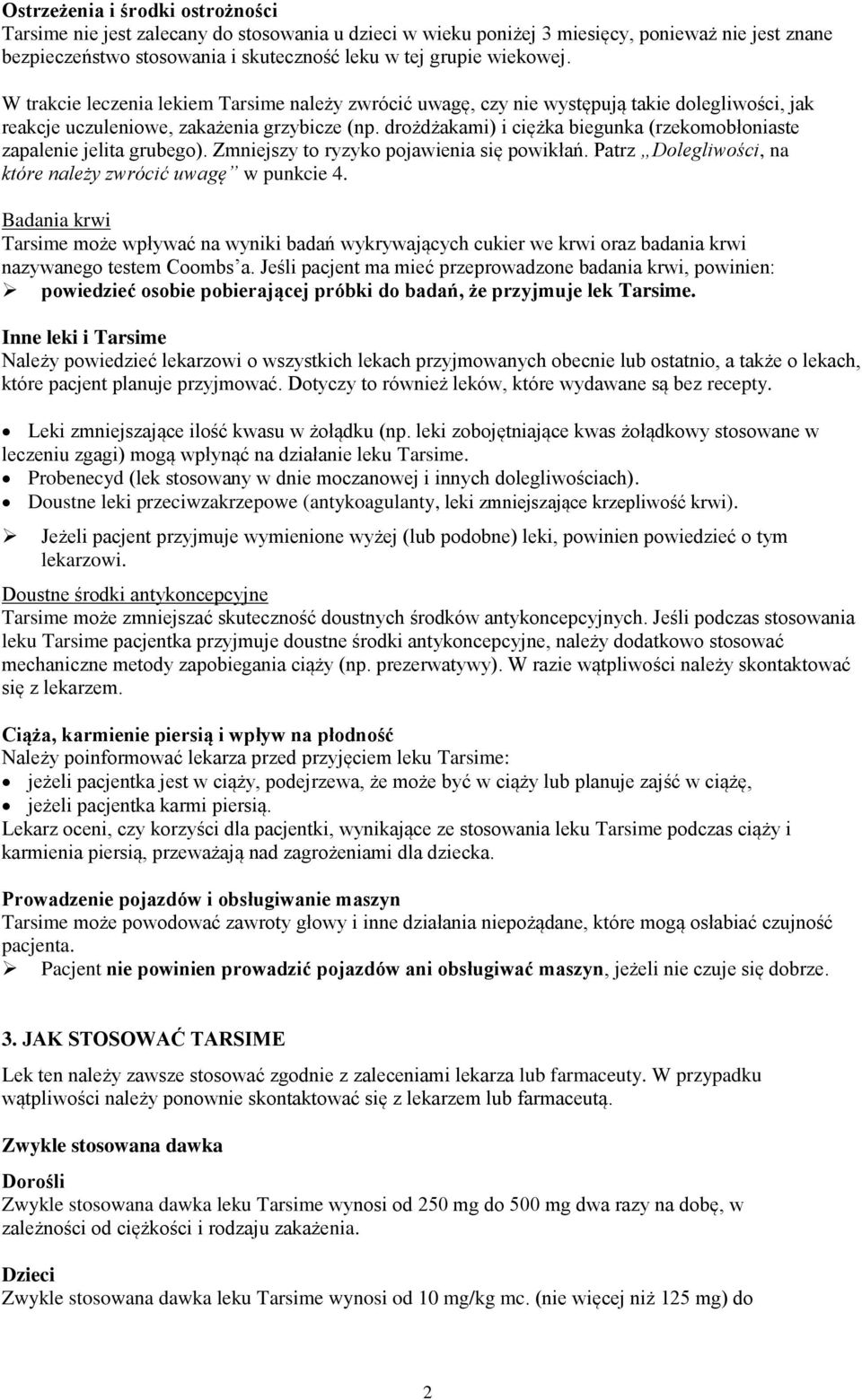 drożdżakami) i ciężka biegunka (rzekomobłoniaste zapalenie jelita grubego). Zmniejszy to ryzyko pojawienia się powikłań. Patrz Dolegliwości, na które należy zwrócić uwagę w punkcie 4.